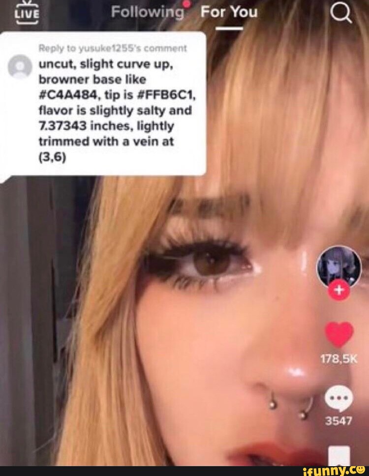 Following For You uncut, slight curve up, browner base like #C4A484, tip is  #FFB6C1, flavor is slightly salty and 7.37343 inches, lightly trimmed with  a vein at (3,6) 178, 3547 - iFunny Brazil