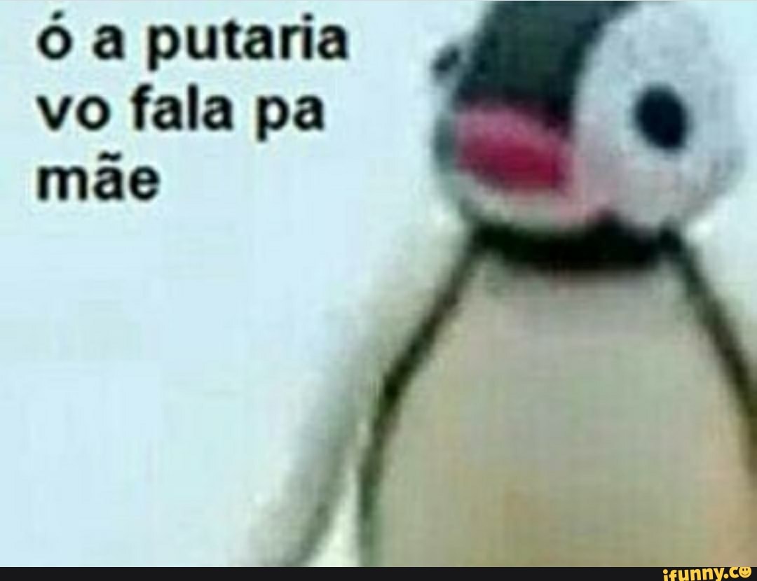 A putaria vo fala pa mãe - iFunny Brazil