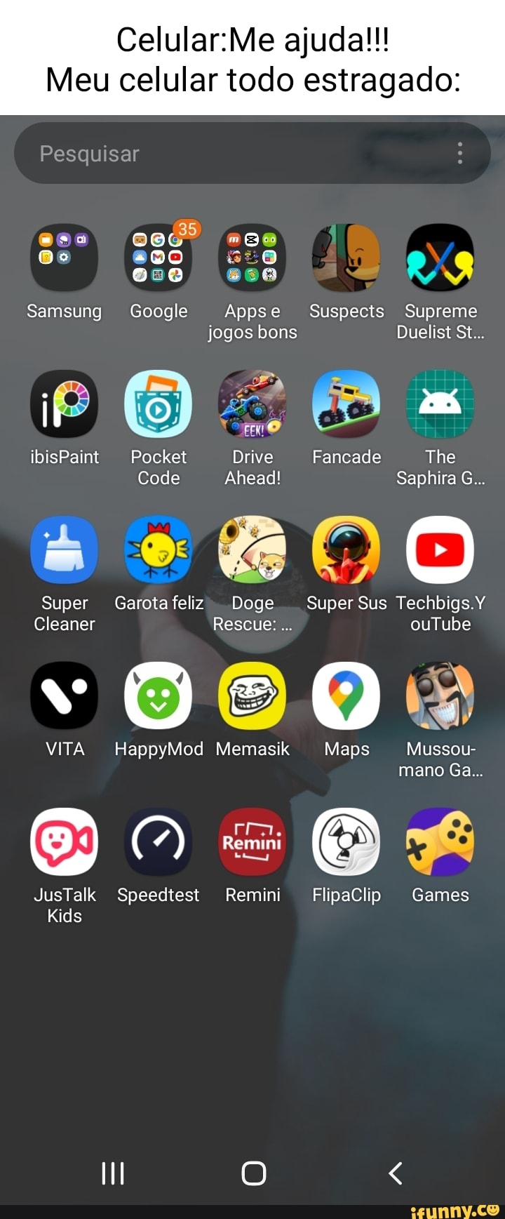 Ajuda!!! Meu celular todo estragado: Pesquisar So aI ese Samsung Google  Appse Suspects Supreme jogos