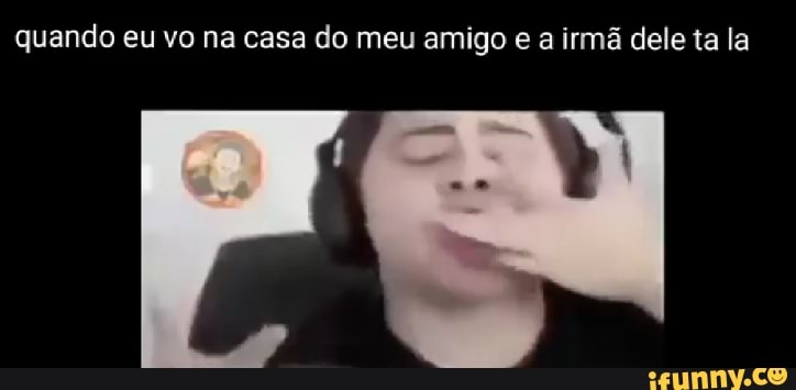 As Irmãs do meu amigo - iFunny Brazil