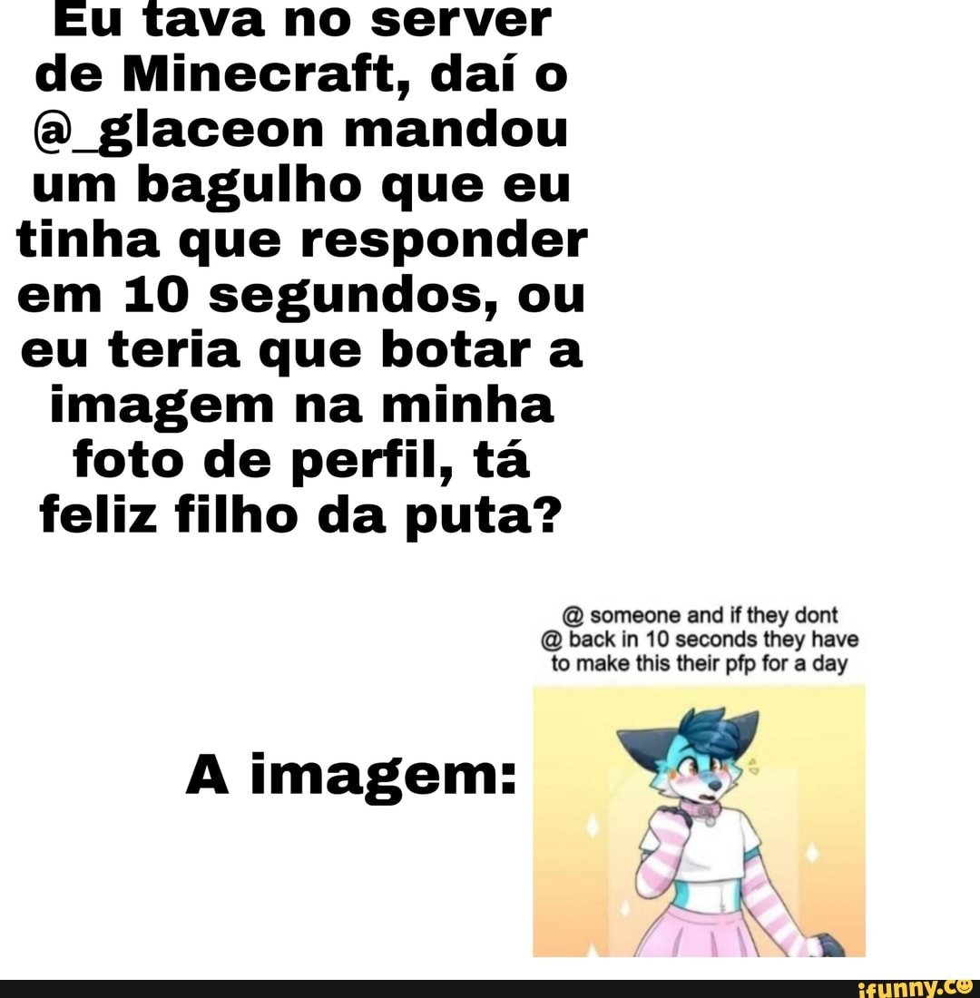 Pessoa que faz memes pessoa que faz server no discord possoa que sabe o  verbo to be pessoa que mexe com redstone no minecraft - iFunny Brazil