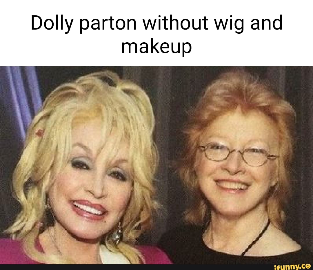 Dolly parton without wig and makeup iFunny Brazil