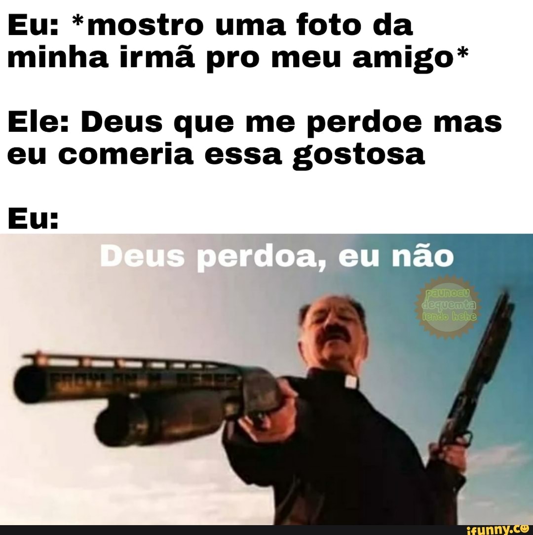 As Irmãs do meu amigo - iFunny Brazil