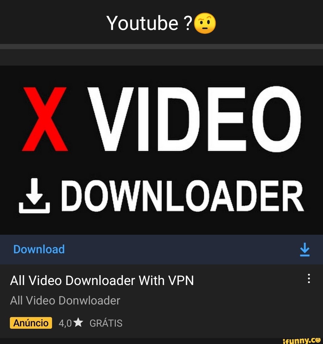 Youtube 7@ VIDEO DOWNLOADER Download All Video Downloader With VPN All Video  Donwloader 4,0%% GRATIS - iFunny Brazil