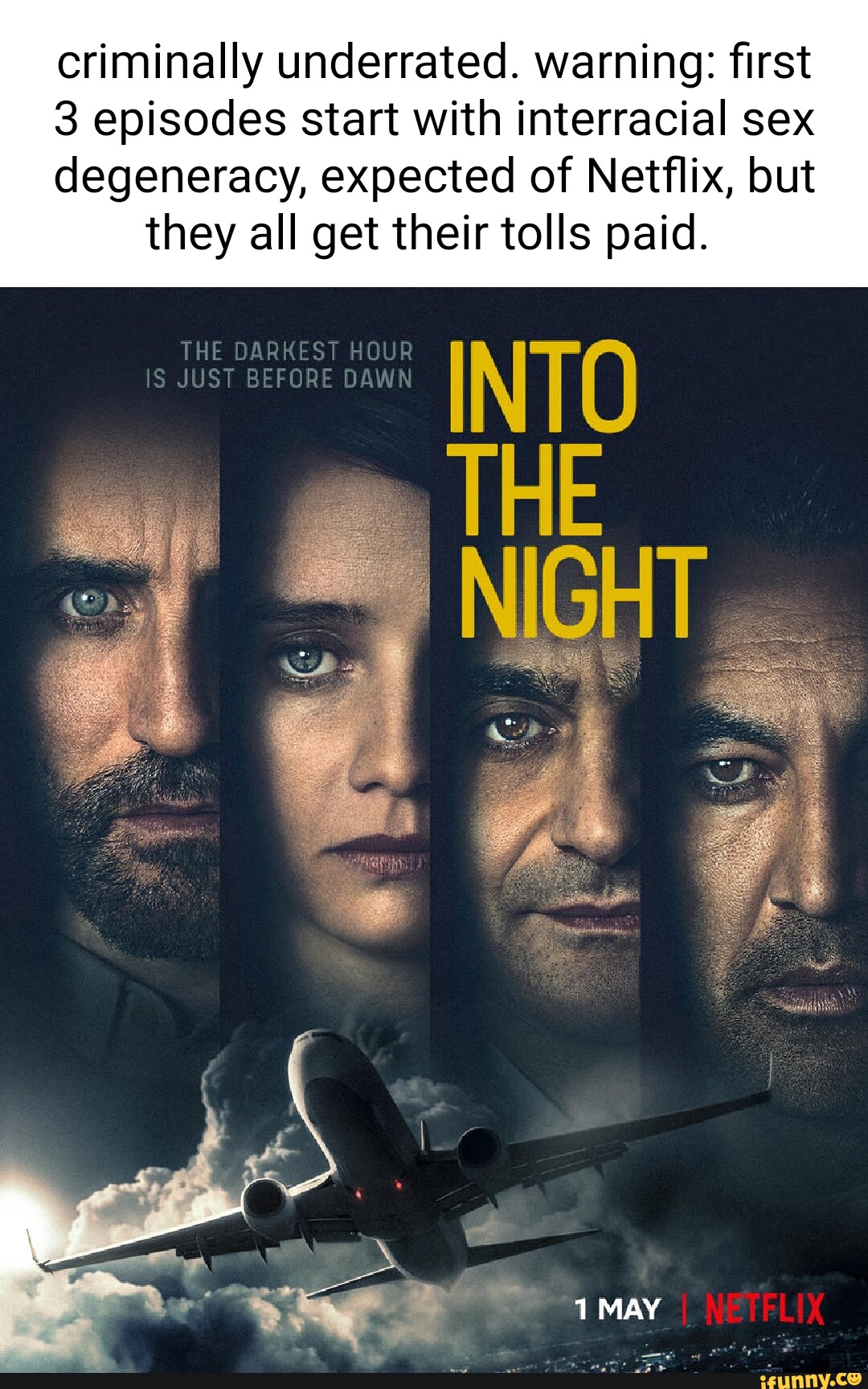 Criminally underrated. warning; first 3 episodes start with interracial sex  degeneracy, expected of Netflix, but they all get their tolls paid. THE  DARKEST HOUR JUST BEFORE DAWN 1MAY - iFunny Brazil