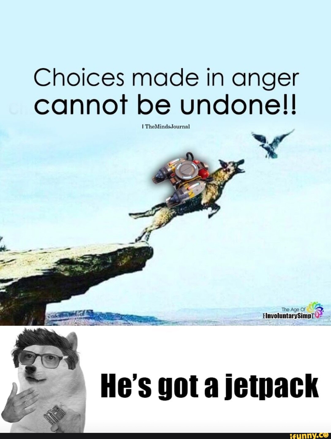 Choices made in anger cannot be undone!! The Age OF HnvoluntarySimpt Hes  got a jetpack - iFunny Brazil