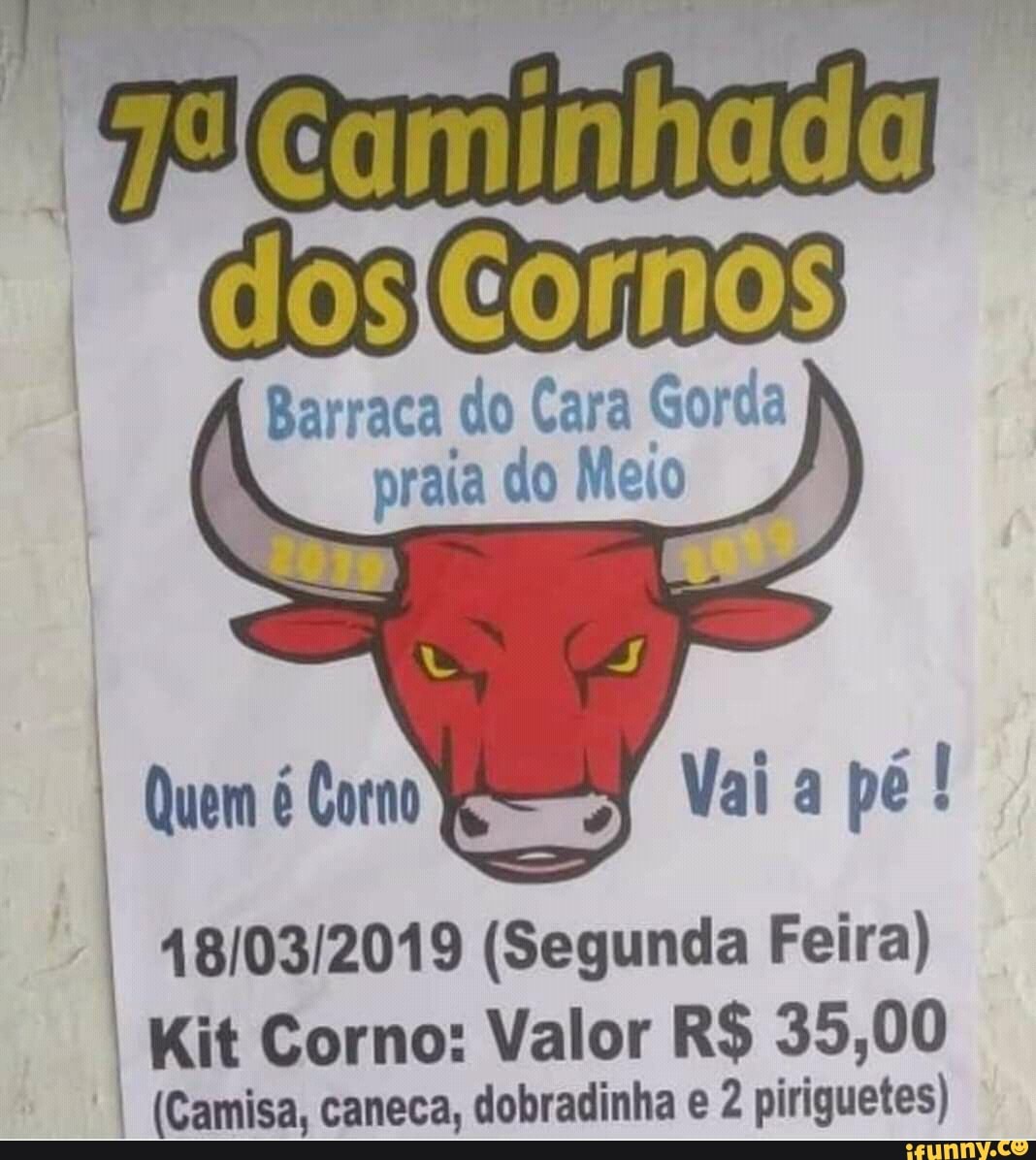 E cdi do Cara Gorda raia do Meio 48/03/2019 (Segunda Feira) Kit Corno:  Valor R$ 35,00 (Camisa, caneca, dobradinha e 2 piriguetes) - iFunny Brazil