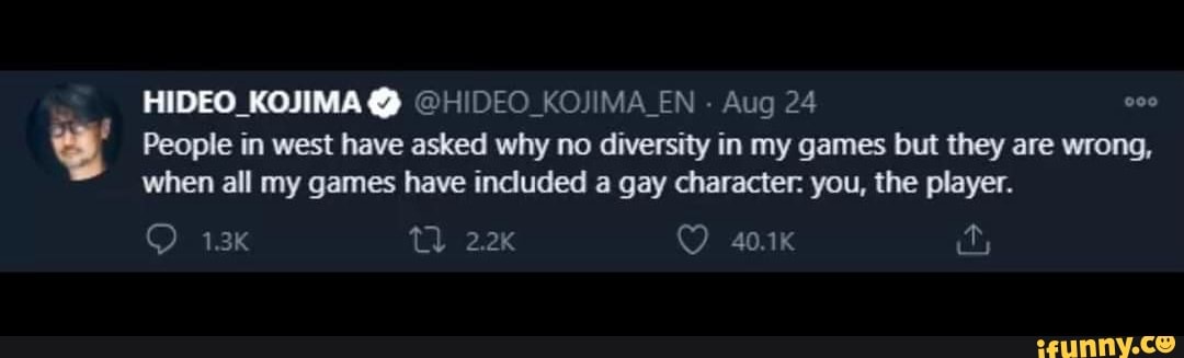 Just a friendly reminder that Hideo kojima isn't gay. - 9GAG