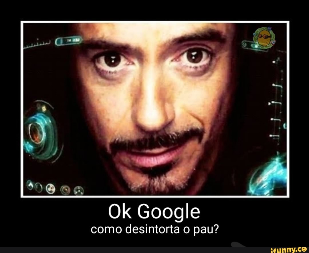 Ok Google como desintorta pau? - iFunny Brazil