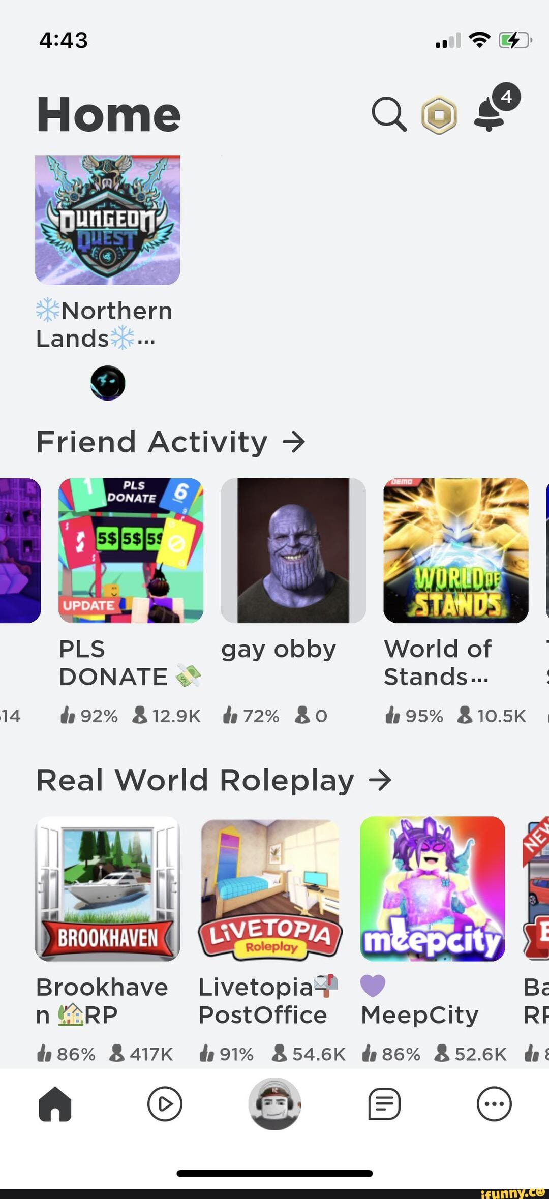 Northern Lands Friend Activity > PLS gay obby World of DONATE Stands 14  492% &12.9K &72% 495% Real World Roleplay > Brookhave Livetopia-f Be n  PostOffice MeepCity RI B417K 91% &54.6K 252.6K - iFunny Brazil