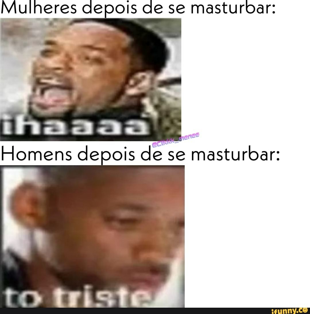 Mulheres depois de se masturbar: A Ber Homens depois de se masturbar: -  iFunny Brazil