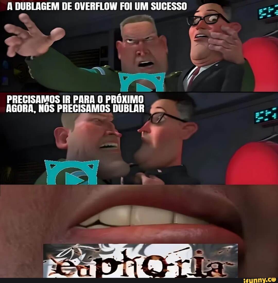 A DUBLAGEM DE OVERFLOW FOI UM SUCESSO PRECISAMOS IR PARA PRÓXIMO AGORA, NOS  PREGISAMOS DUBLAR - iFunny Brazil