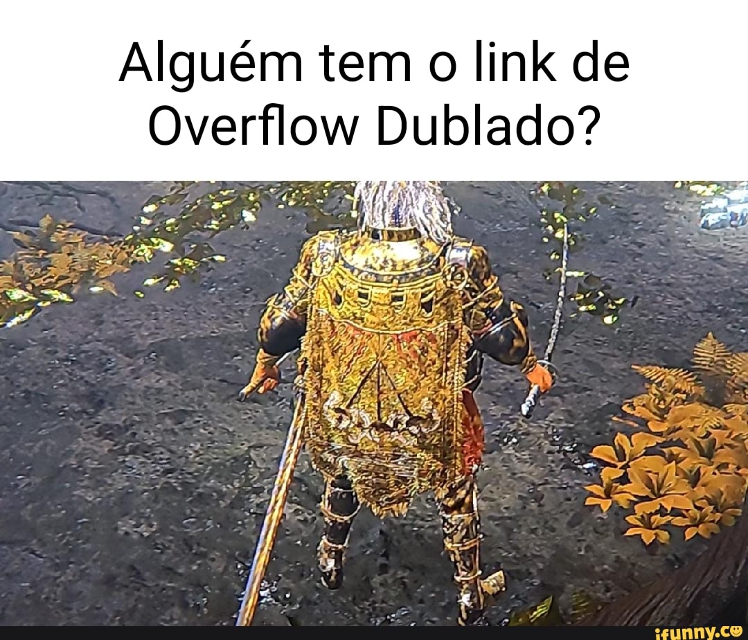 Alguém tem o link de Overflow Dublado? - iFunny Brazil