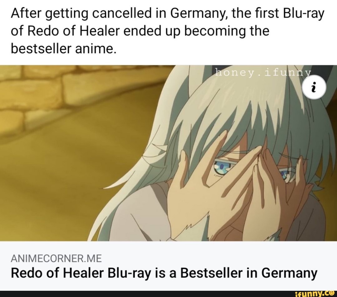 After getting cancelled in Germany, the first Blu-ray of Redo of Healer  ended up becoming the bestseller anime. ANIMECORNER.ME Redo of Healer  Blu-ray is a Bestseller in Germany - iFunny Brazil