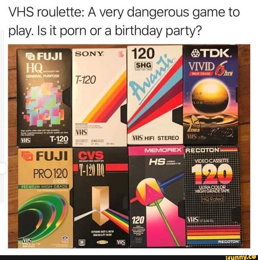 VHS roulette: A very dangerous game to play. Is it porn or a birthday  party? ATDK. VIVID WES STEREO HS=:.. GRADE AECOTON VIDEO CASSETTE - iFunny  Brazil