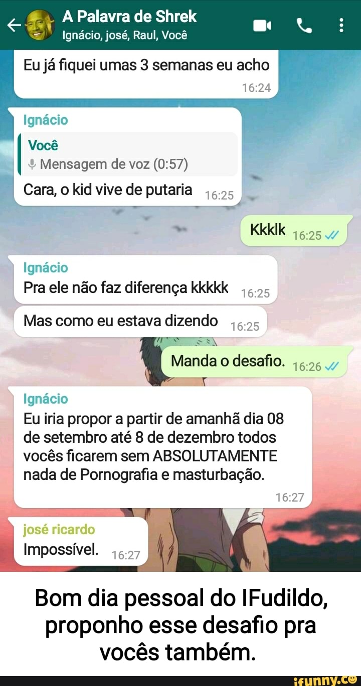 Palavra de Shrek E Ignácio, josé, Raul, Você Eu já fiquei umas 3 semanas eu  acho