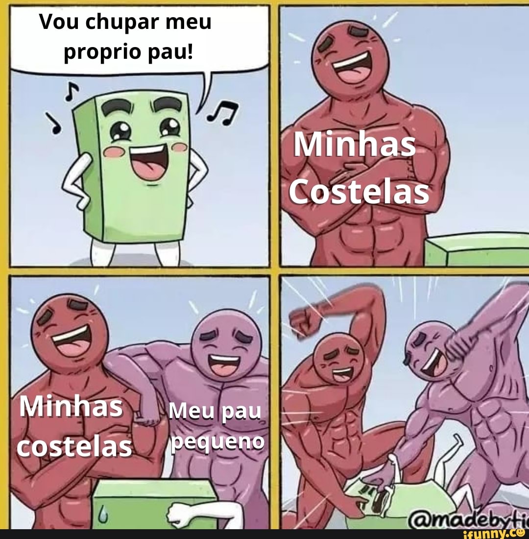 Vou chupar meu proprio pau! Minhas Costelas. Minhas meu pau costelas  pequeno - iFunny Brazil