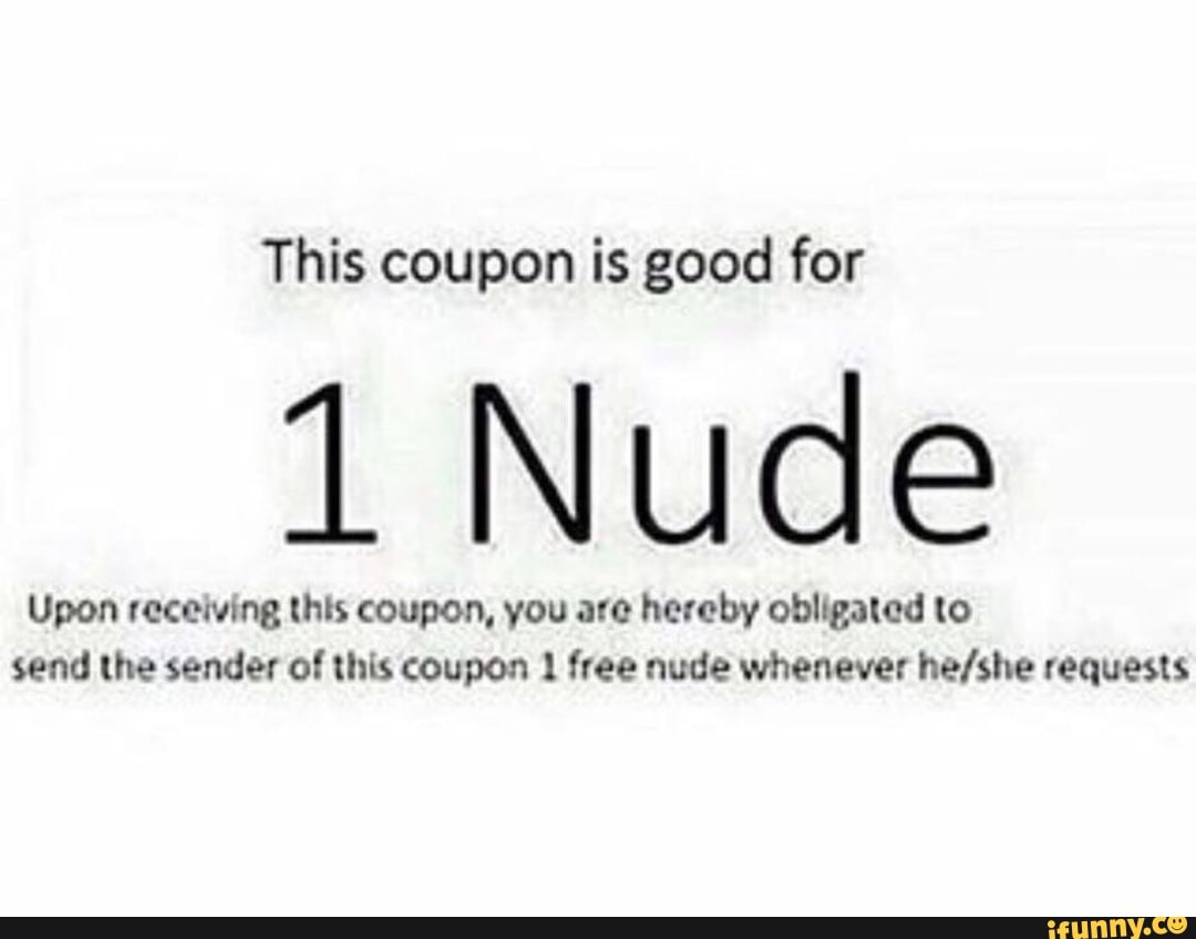 This coupon is good for 1 Nude Upon rcccwma (ms coupon, vou are hereby  obligated to send lhe sender of this coupon I free nude whenever he/she  requests - iFunny Brazil