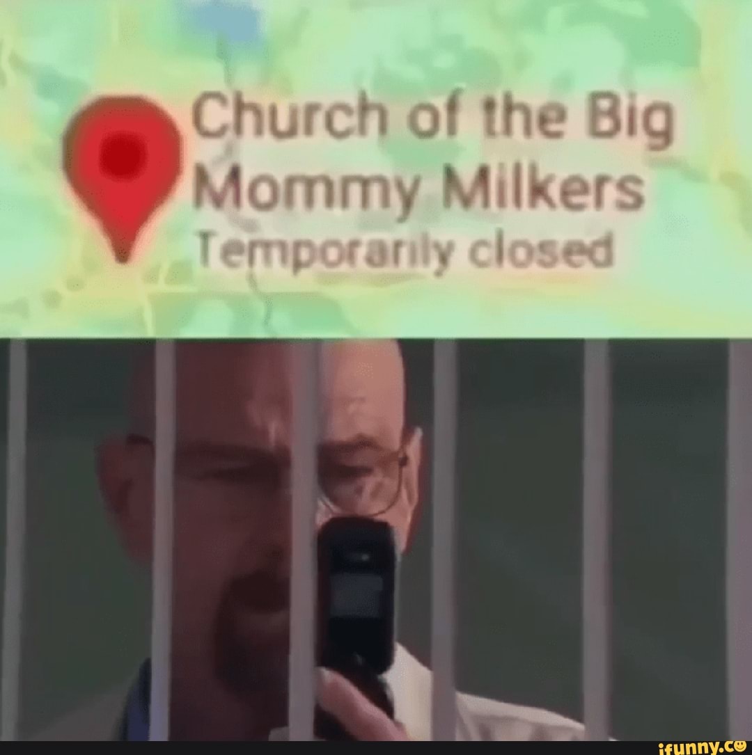 Church of the Big Mommy Milkers lermporariiy closed - iFunny Brazil