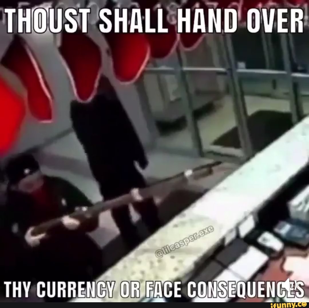 THOUST SHALL HAND OVER THY CURRENCY OR FACE CONSEQUENCES - iFunny Brazil