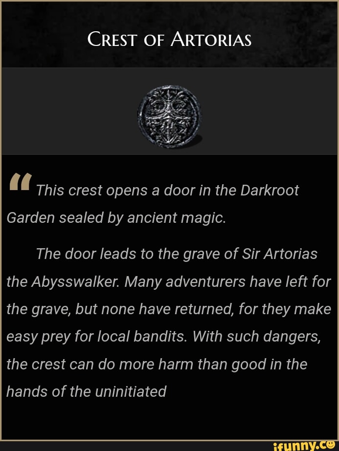 CREST OF ARTORIAS This crest opens a door in the Darkroot Garden sealed
