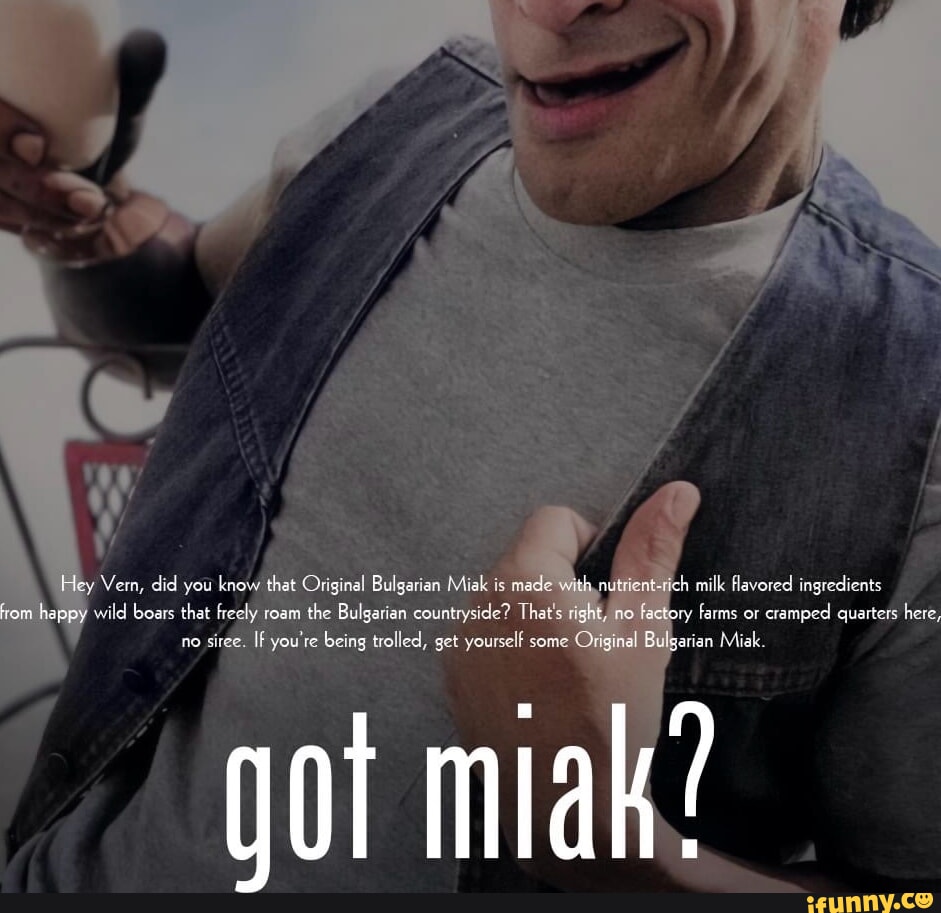 Vern, did you know that Original Bulgarian Miak is happy wild boars