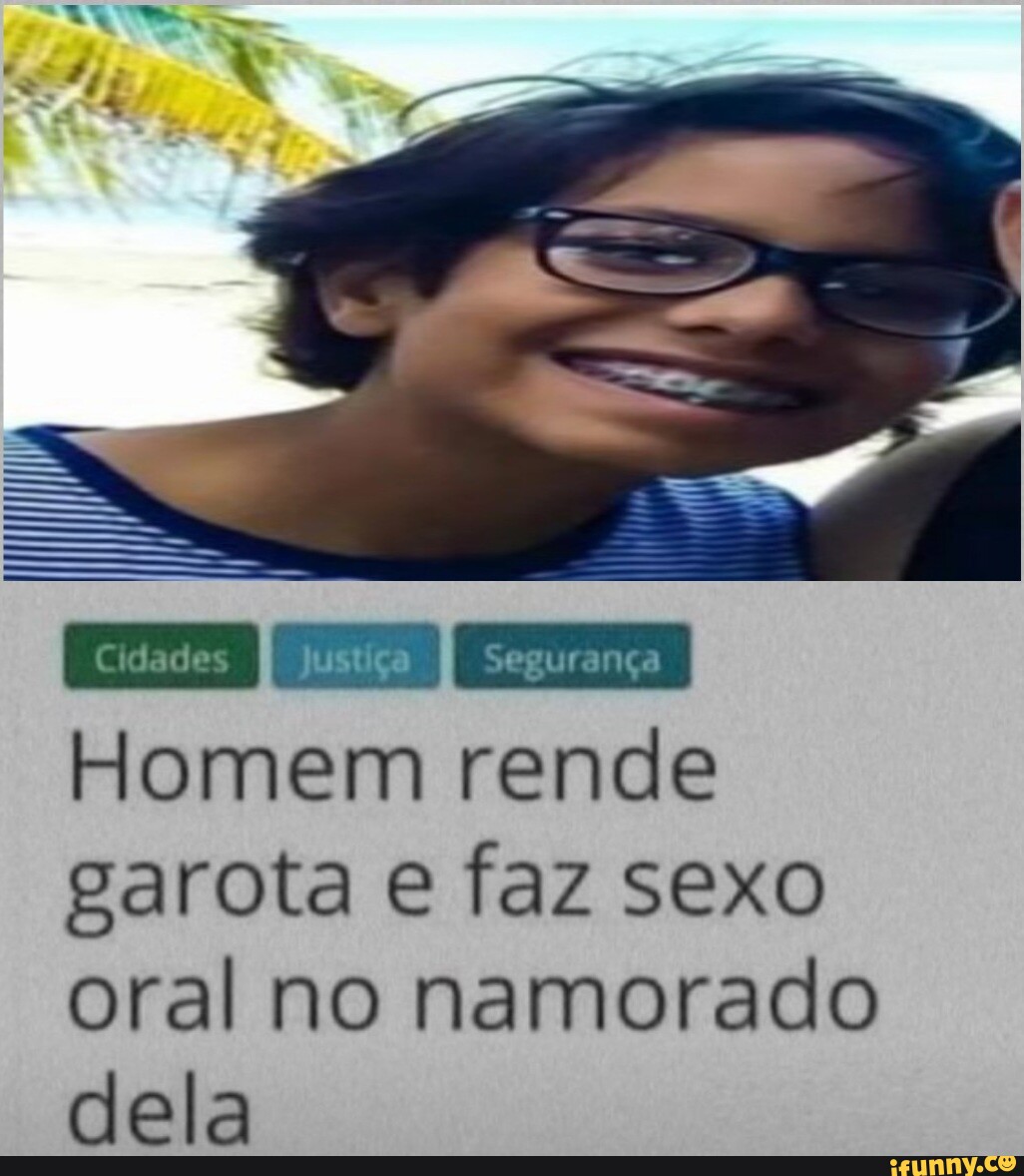 4 [Cidades Segurança I Homem rende garota e faz sexo oral no namorado dela  - iFunny Brazil