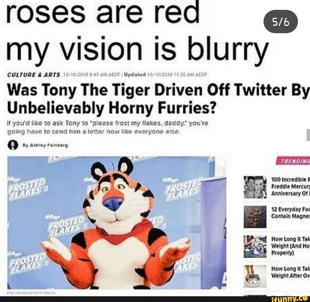 Roses are red ª my vision is blurry Was Tony The Tiger Driven Off Twitter  By Unbelievablv Hornv Furries? - iFunny Brazil