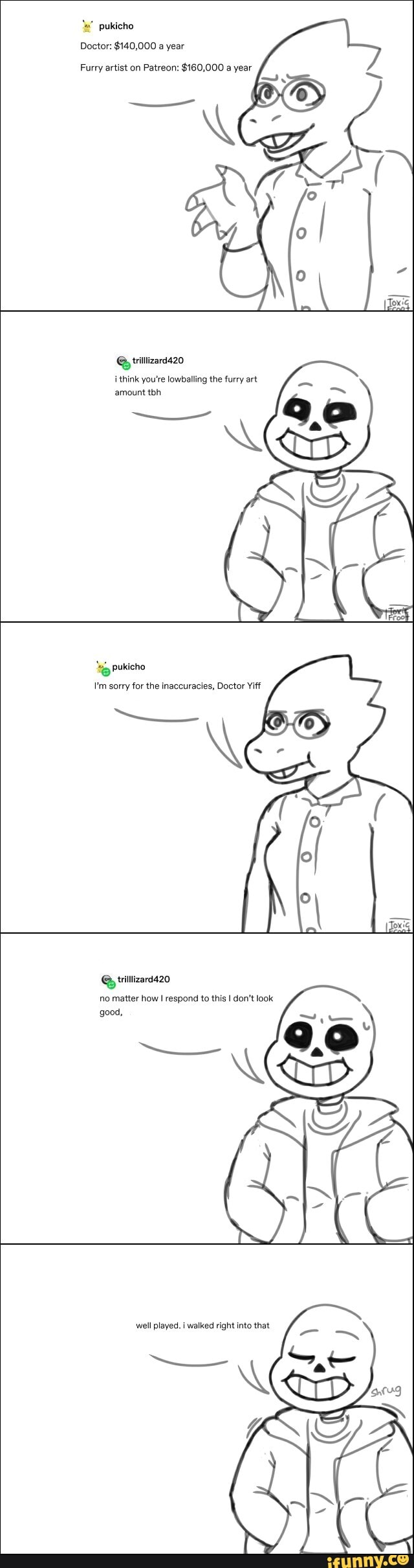 Pukicho Doctor: $140,000 a year Furry artist on Patreon: $160,000 a year @  trllizard420 i think you'