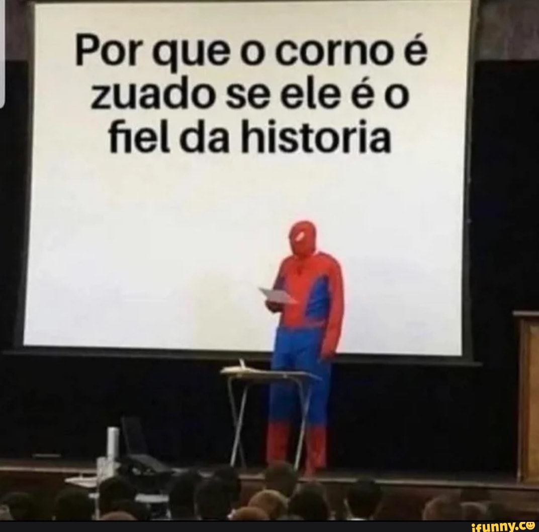 Por que o corno é zuado se ele é fiel da historia - iFunny Brazil