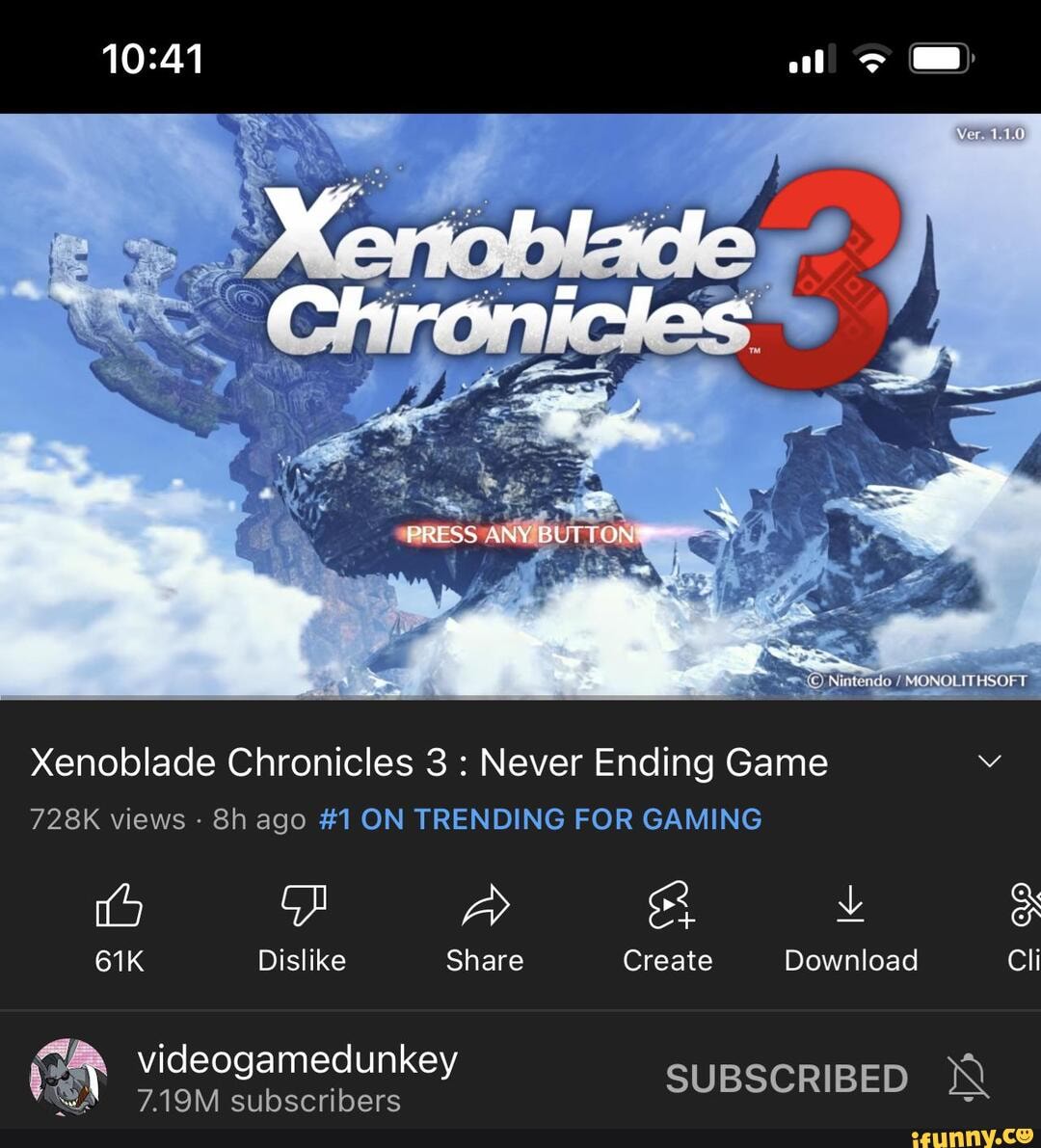 PRESS ANY BUTTON: Xenoblade Chronicles 3 : Never Ending Game 728K views ago  #1 ON TRENDING FOR GAMING Dislike Share Create Download Cli videogamedunkey  SUBSCRIBED 7.19M subscribers - iFunny Brazil