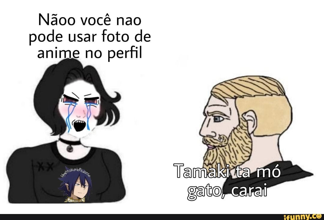 Se voce usa foto de anime no perfil sua opniao nao conta - Meme by J7Noob  :) Memedroid