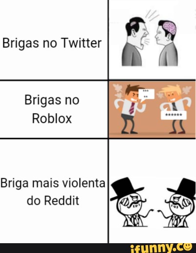Brigas no Twitter Brigas no Roblox Briga mais violenta do Reddit - iFunny  Brazil