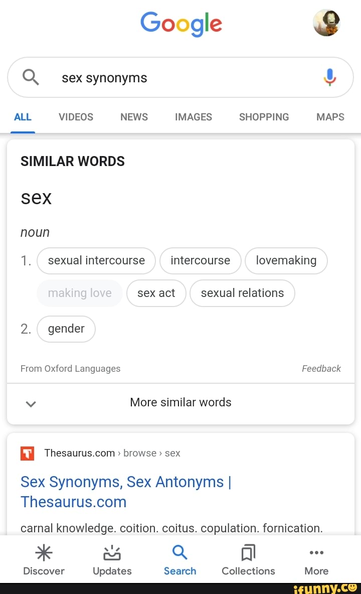 Google Q. sex synonyms ALL VIDEOS NEWS IMAGES SHOPPING MAPS SIMILAR WORDS  sex noun sexual intercourse