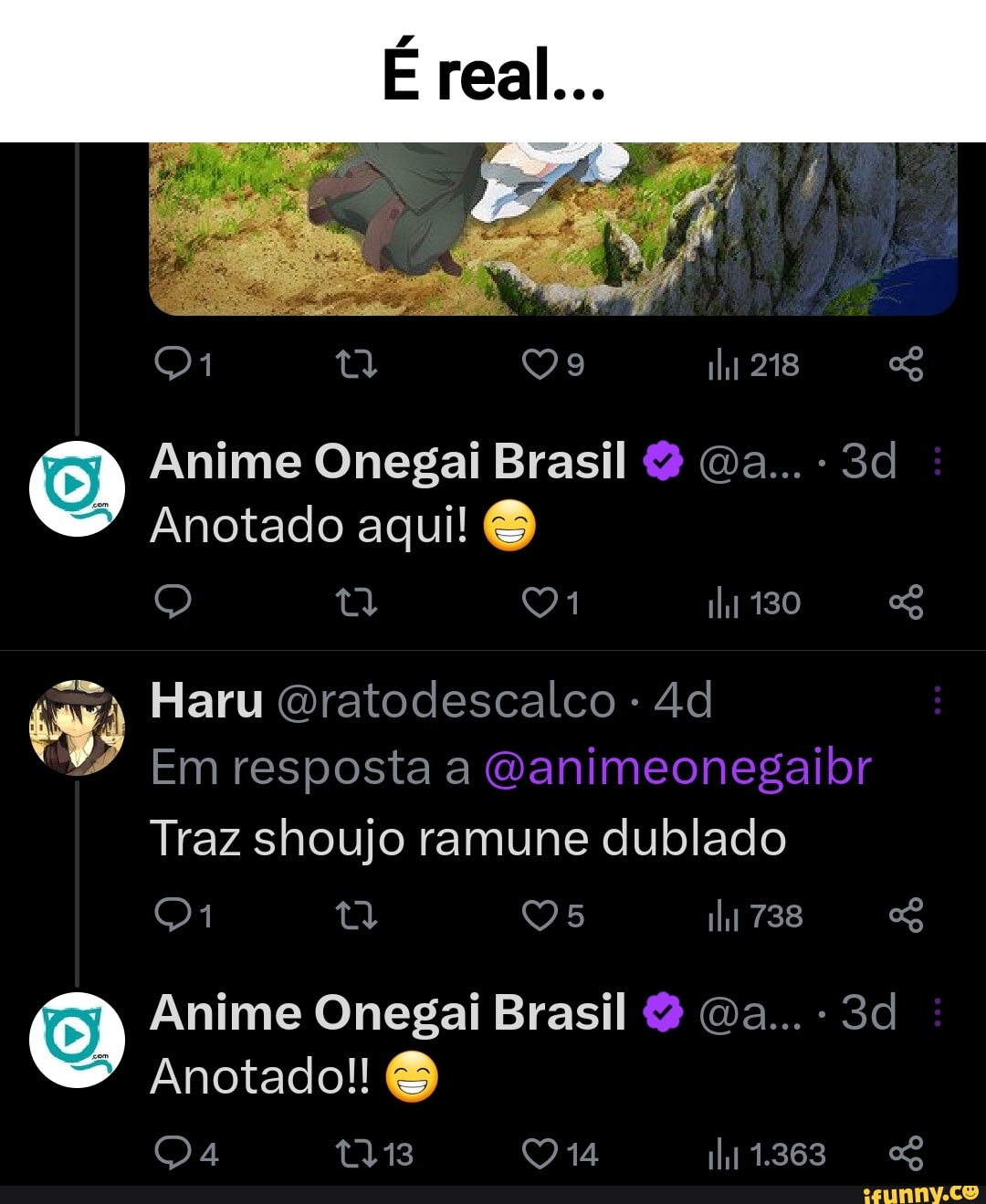 E real... 218 Anime Onegai Brasil & a... - Anotado aqui! 130 Haru  Gratodescalco - Em resposta a Qanimeonegaib Traz shoujo ramune dublado 738  Anime Onegal Brasil & Ga... - Anotado!! 1.363 - iFunny Brazil