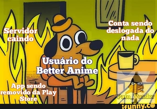 Conta sendo Servidor deslogada do caindo nada Usuário do Better Anime App  sendo removido da Play Store - iFunny Brazil
