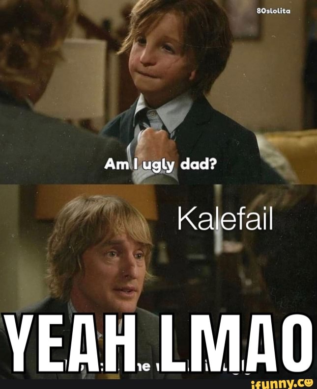 Am Ugly Dad Yeah Ifunny Brazil