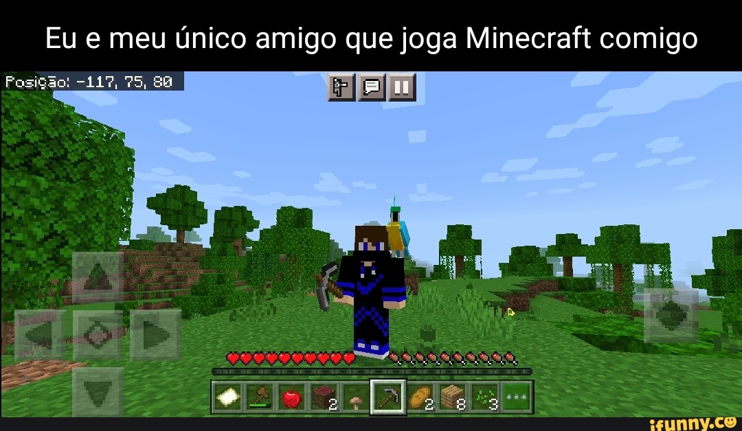 Eu jogando minecraft com meu amigo: - iFunny Brazil