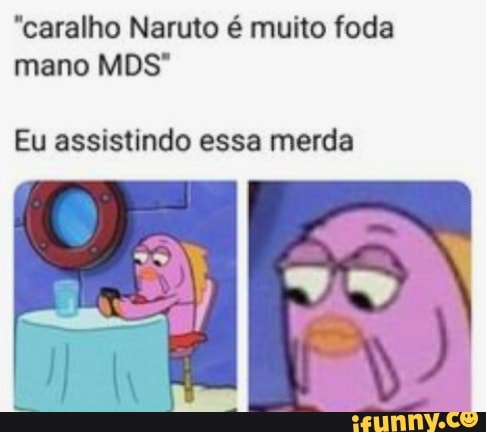 Naruto é muito foda