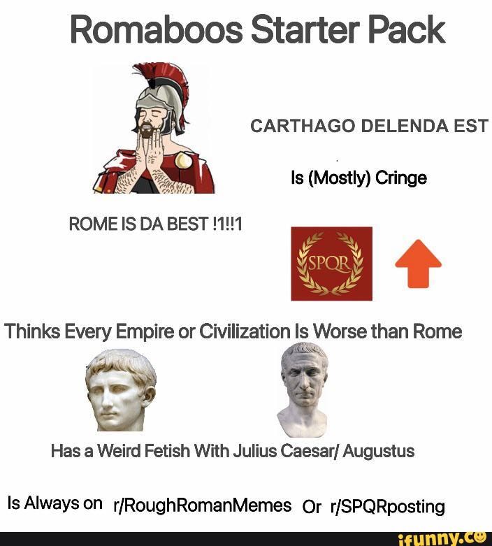 Romaboos Starter Pack Carthago Delenda Est Is (mostly) Cringe Thinks 