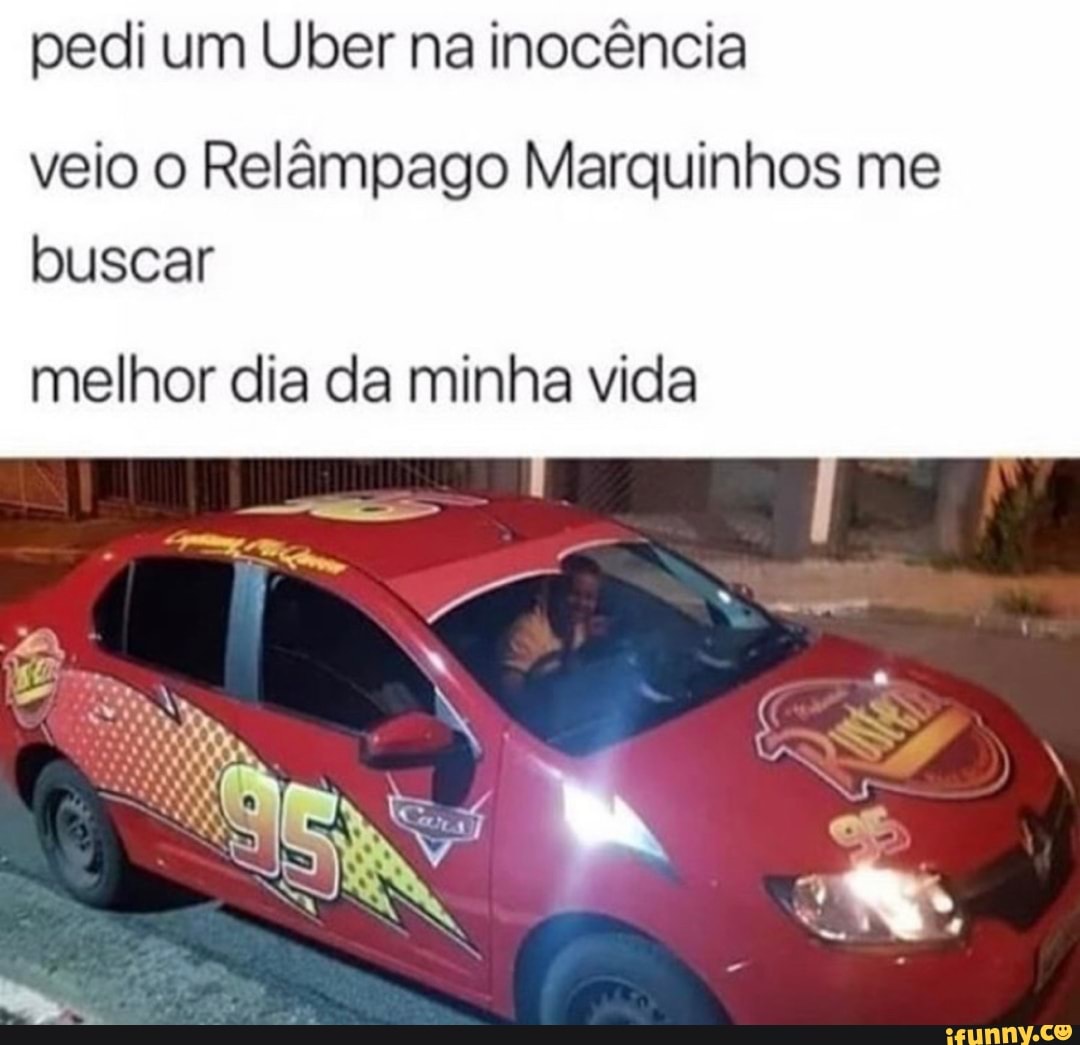Pedi um Uber na inocência veio o Relâmpago Marquinhos me buscar melhor dia  da minha vida - iFunny Brazil