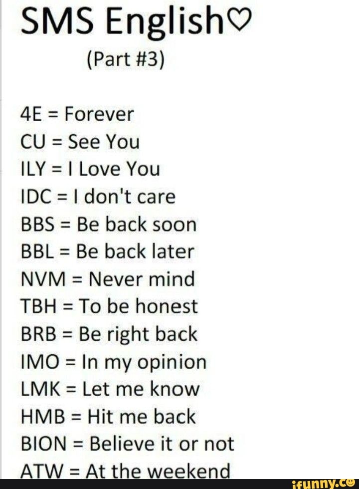 SMS English? (Part #3) AE = Forever CU = See You ILY = I Love You IDC I don