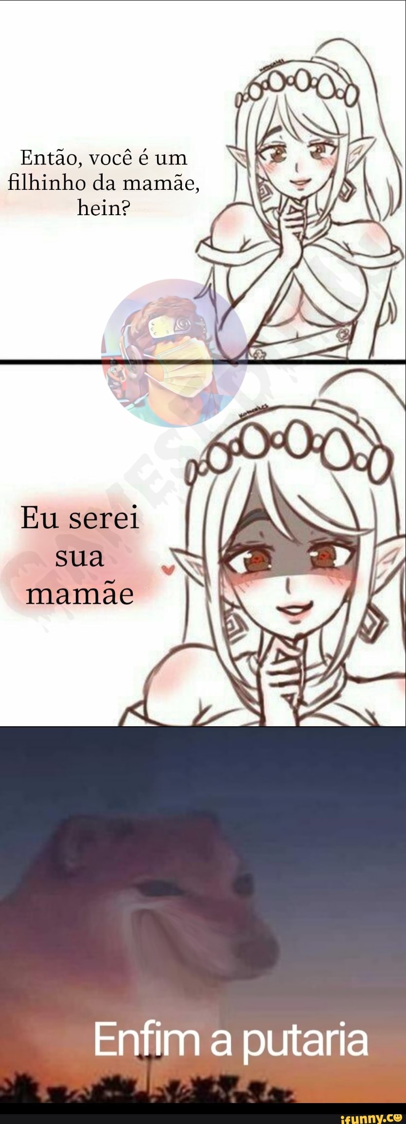 Então, você é um filhinho da mamãe, hein? Eu serei sua Enfim a putaria -  iFunny Brazil