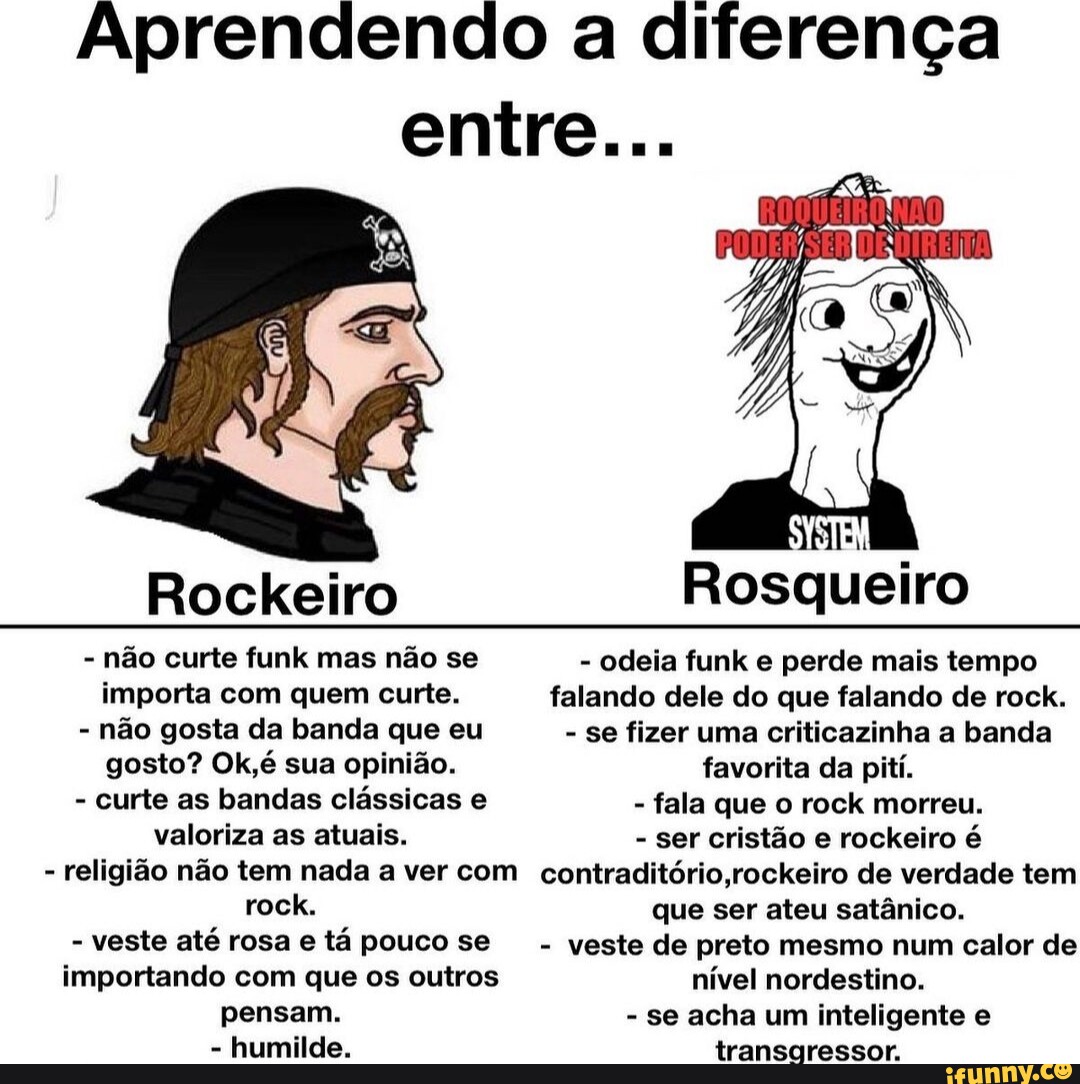 Aprendendo a diferença entre Rockeiro Rosqueiro - não curte funk mas não  se - odeia funk e perde mais tempo importa com quem curte. falando dele do  que falando de rock. 