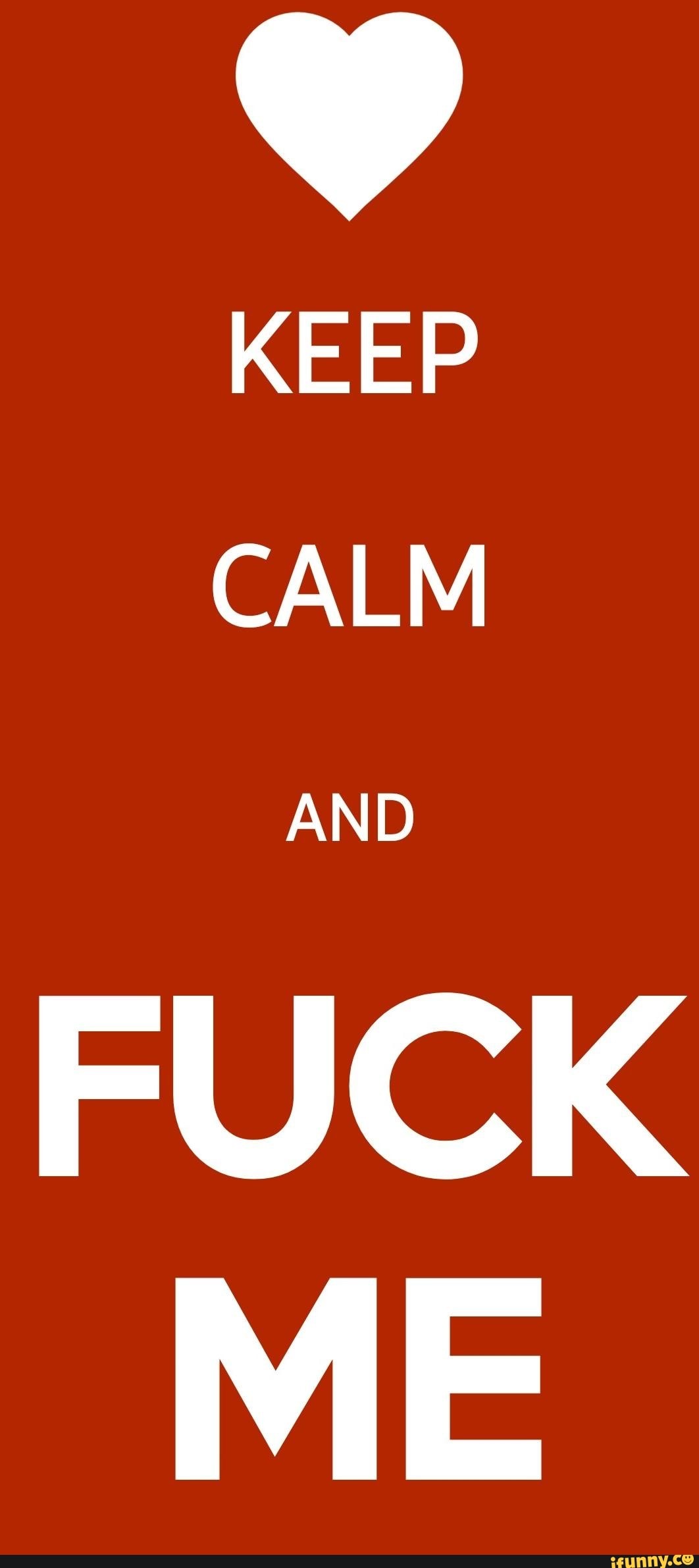 KEEP CALM FUCK - iFunny Brazil