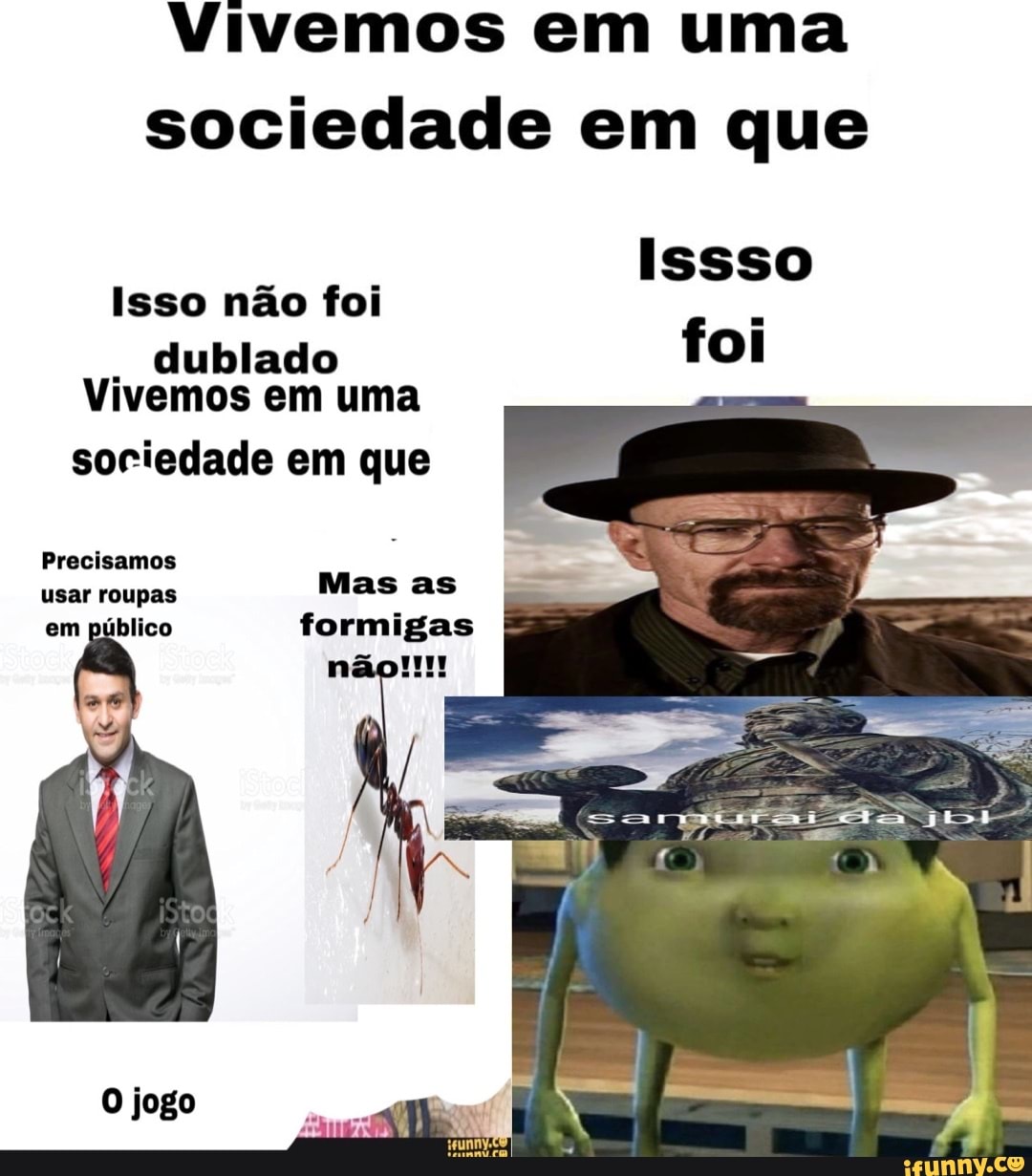 Vivemos em uma sociedade em que Issso Isso não foi dublado foi do - iFunny  Brazil