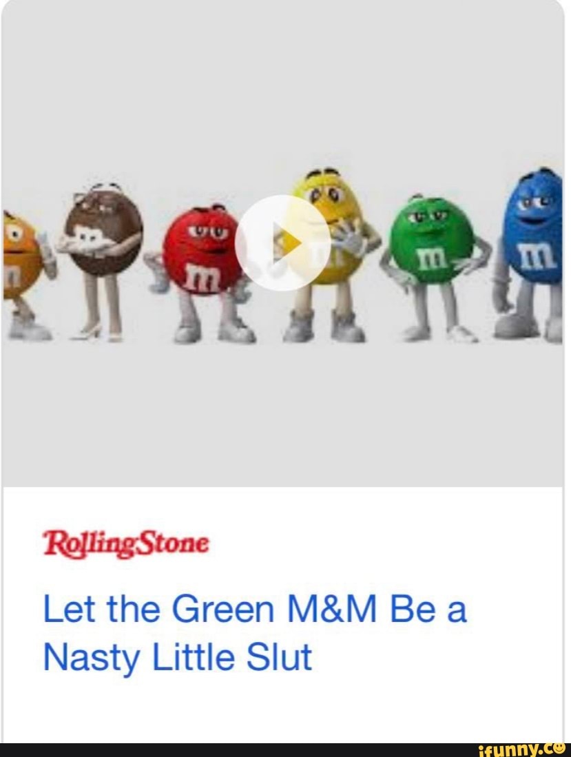 Let the Green M&M Be a Nasty Little Slut