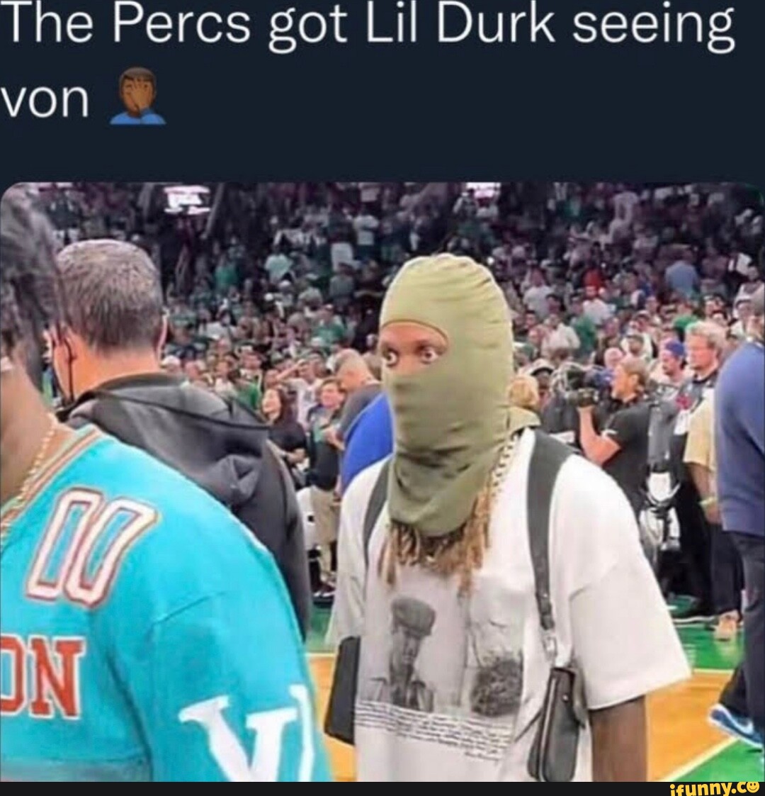 The Percs got Li! Durk seeing von - iFunny Brazil