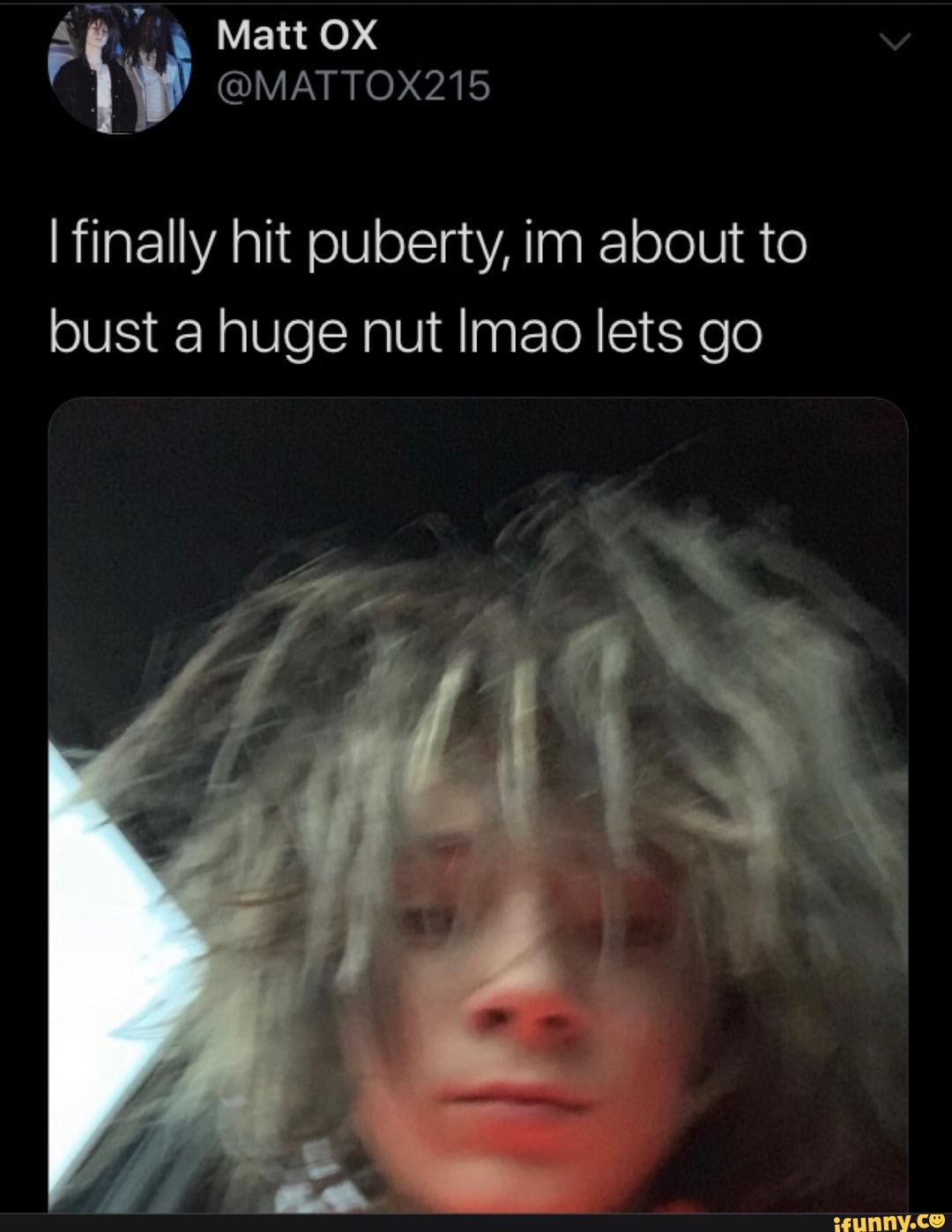 Ifinally hit puberty, im about to bust a huge nut Imao lets go - iFunny  Brazil