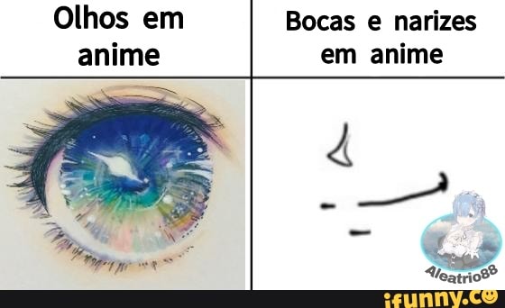 OS OLHOS NOS ANIMES ONARIZE A BOCA - iFunny Brazil